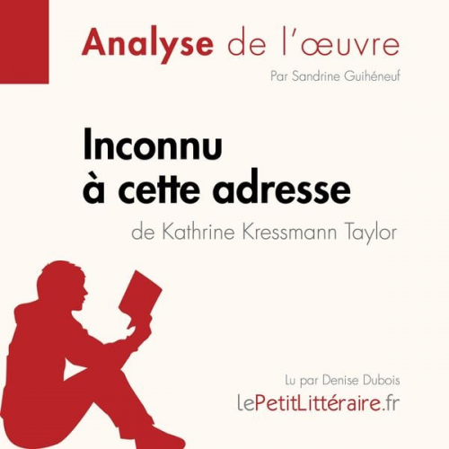 LePetitLitteraire Sandrine Guihéneuf Alexandre Randal - Inconnu à cette adresse de Kathrine Kressmann Taylor (Analyse de l'oeuvre)