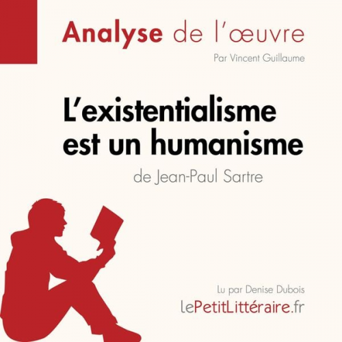 LePetitLitteraire Vincent Guillaume Alexandre Randal - L'existentialisme est un humanisme de Jean-Paul Sartre (Analyse de l'oeuvre)