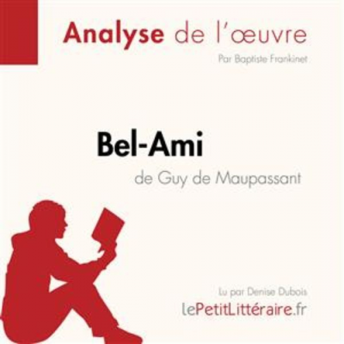 LePetitLitteraire Baptiste Frankinet René Henri - Bel-Ami de Guy de Maupassant (Analyse de l'oeuvre)