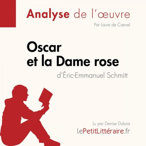 LePetitLitteraire Laure de Caevel Lucile Lhoste - Oscar et la Dame rose d'Éric-Emmanuel Schmitt (Analyse de l'oeuvre)