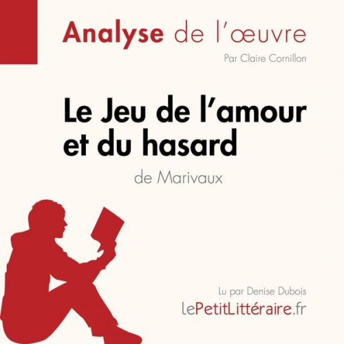 LePetitLitteraire Claire Cornillon Florence Balthasar - Le Jeu de l'amour et du hasard de Marivaux (Analyse de l'oeuvre)