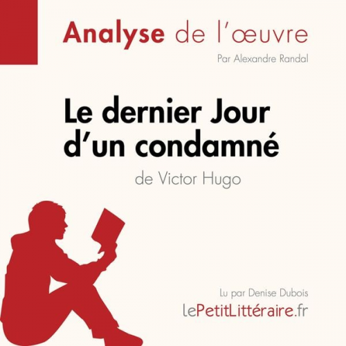 LePetitLitteraire Alexandre Randal Florence Hellin - Le Dernier Jour d'un condamné de Victor Hugo (Analyse de l'oeuvre)