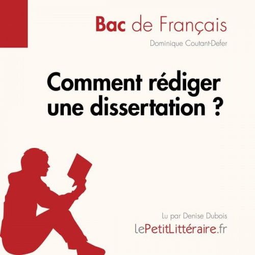 LePetitLitteraire Dominique Coutant-Defer - Comment rédiger une dissertation? (Fiche de cours)