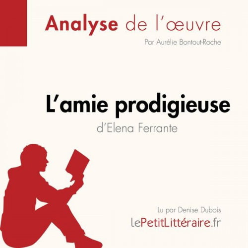 LePetitLitteraire Aurélie Bontout-Roche - L'amie prodigieuse d'Elena Ferrante, l'intégrale (Analyse de l'oeuvre)