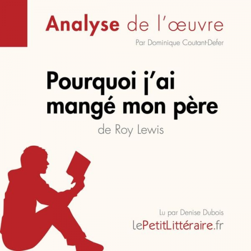 LePetitLitteraire Dominique Coutant-Defer Alexandre Randal - Pourquoi j'ai mangé mon père de Roy Lewis (Analyse de l'oeuvre)