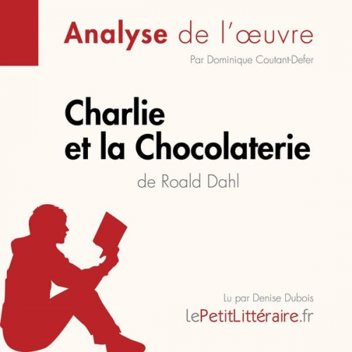 LePetitLitteraire Dominique Coutant-Defer Johanna Biehler - Charlie et la Chocolaterie de Roald Dahl (Analyse de l'oeuvre)