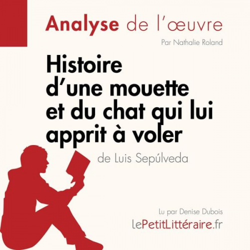 LePetitLitteraire Nathalie Roland Johanna Biehler - Histoire d'une mouette et du chat qui lui apprit à voler de Luis Sepúlveda (Analyse de l'oeuvre)