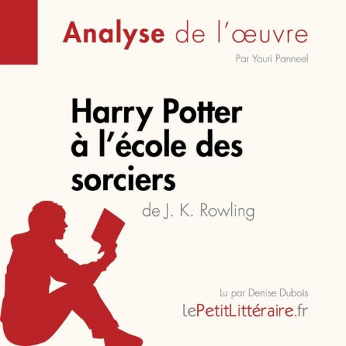 LePetitLitteraire Youri Panneel Lucile Lhoste - Harry Potter à l'école des sorciers de J. K. Rowling (Analyse de l'oeuvre)