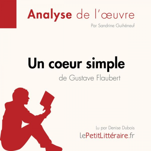 LePetitLitteraire Sandrine Guihéneuf Alexandre Randal - Un cœur simple de Gustave Flaubert (Analyse de l'oeuvre)