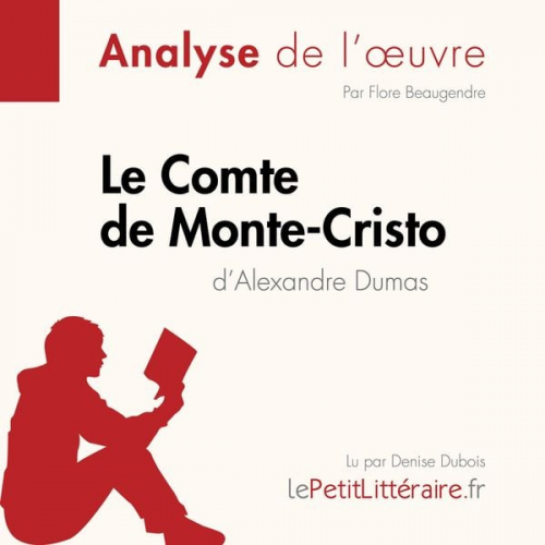 LePetitLitteraire Flore Beaugendre Pauline Coullet - Le Comte de Monte-Cristo d'Alexandre Dumas (Analyse de l'oeuvre)