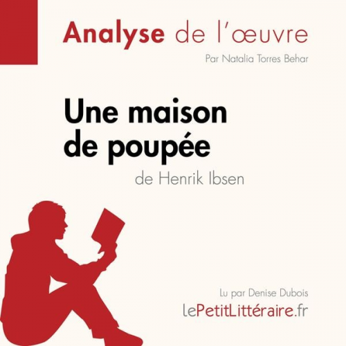 LePetitLitteraire Natalia Torres Behar Guillaume Guivaudon - Une maison de poupée de Henrik Ibsen (Analyse de l'oeuvre)