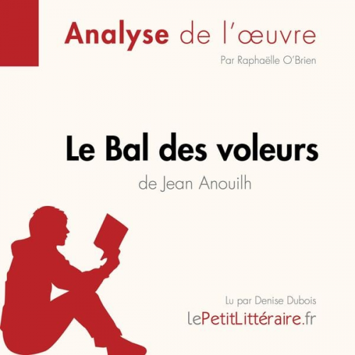 LePetitLitteraire Raphaëlle O'Brien - Le Bal des voleurs de Jean Anouilh (Fiche de lecture)