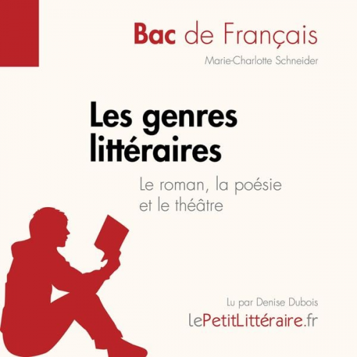 LePetitLitteraire Marie-Charlotte Schneider - Les genres littéraires - Le roman, la poésie et le théâtre (Bac de français))