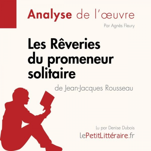 LePetitLitteraire Agnès Fleury - Les Rêveries du promeneur solitaire de Jean-Jacques Rousseau (Fiche de lecture)