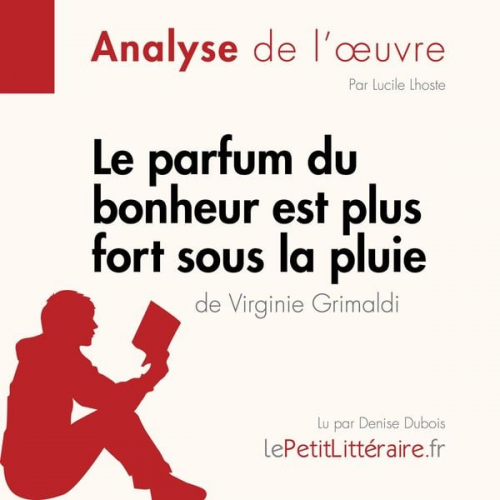 LePetitLitteraire Lucile Lhoste - Le parfum du bonheur est plus fort sous la pluie de Virginie Grimaldi (Analyse de l'oeuvre)