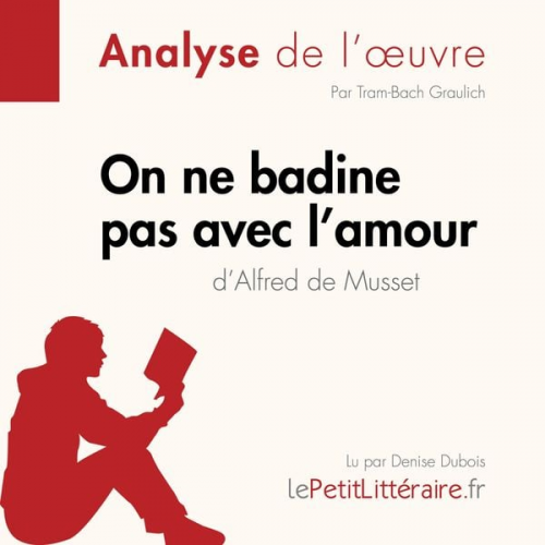 LePetitLitteraire Tram-Bach Graulich Alexandre Randal - On ne badine pas avec l'amour d'Alfred de Musset (Analyse de l'oeuvre)