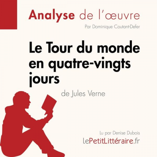 LePetitLitteraire Dominique Coutant-Defer Pauline Coullet - Le Tour du monde en quatre-vingts jours de Jules Verne (Analyse de l'oeuvre)