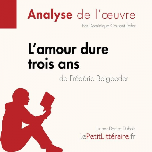 LePetitLitteraire Dominique Coutant-Defer Tina Van Roeyen - L'amour dure trois ans de Frédéric Beigbeder (Analyse de l'oeuvre)