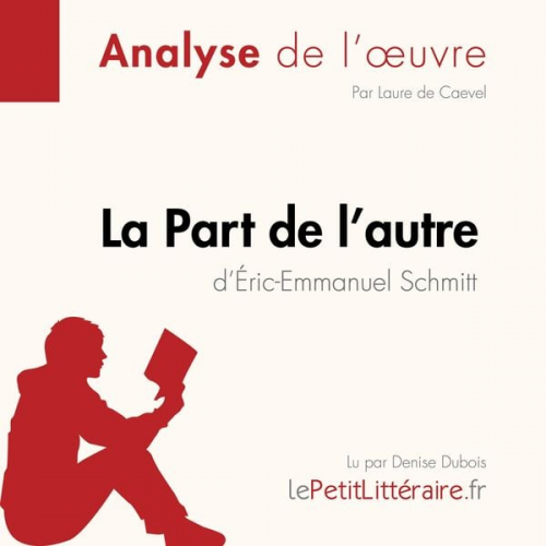 LePetitLitteraire Laure de Caevel Florence Balthasar - La Part de l'autre d'Éric-Emmanuel Schmitt (Analyse de l'oeuvre)