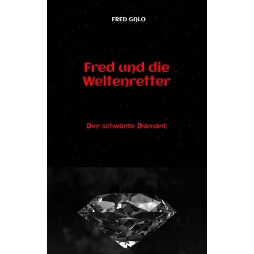 Fred Galo - Fred und die Weltenretter - ein witziger, turbulenter Fantasyroman für junge Leserinnen und Leser ab 12 Jahren