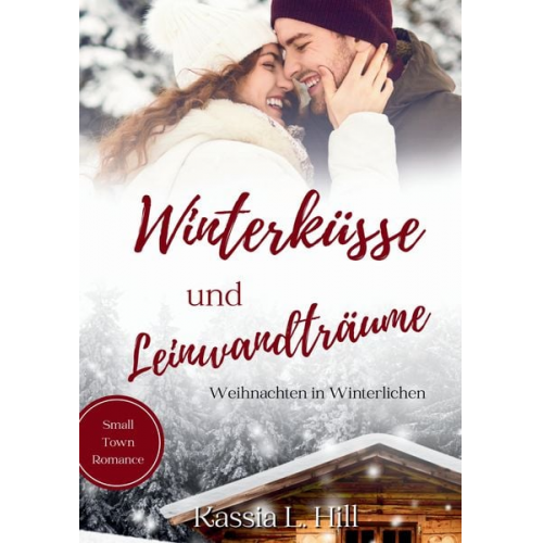 Kassia L. Hill - Winterküsse und Leinwandträume