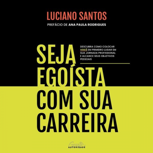 Luciano Santos - Seja egoísta com sua carreira