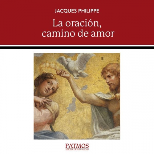 Jacques Philippe - La oración, camino de amor