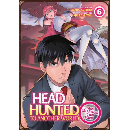 Benigashira - Headhunted to Another World: From Salaryman to Big Four! Vol. 6