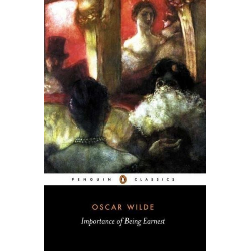 Oscar Wilde - The Importance of Being Earnest and Other Plays