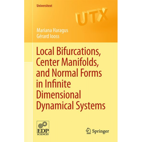 Mariana Haragus Gérard Iooss - Local Bifurcations, Center Manifolds, and Normal Forms in Infinite-Dimensional Dynamical Systems