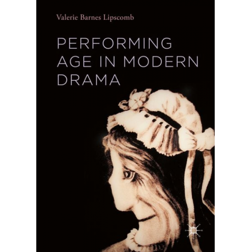 Valerie Barnes Lipscomb - Performing Age in Modern Drama