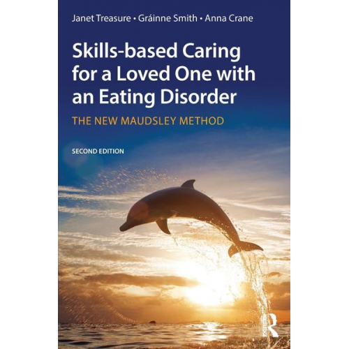 Janet Treasure Gráinne Smith Anna Crane - Skills-based Caring for a Loved One with an Eating Disorder