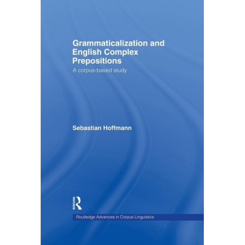 Sebastian Hoffmann - Grammaticalization and English Complex Prepositions