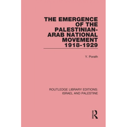 Yehoshua Porath - The Emergence of the Palestinian-Arab National Movement, 1918-1929