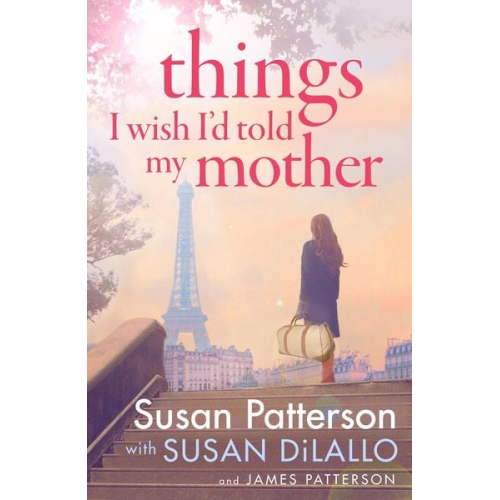 Susan Patterson James Patterson - Patterson, S: Things I Wish I Told My Mother