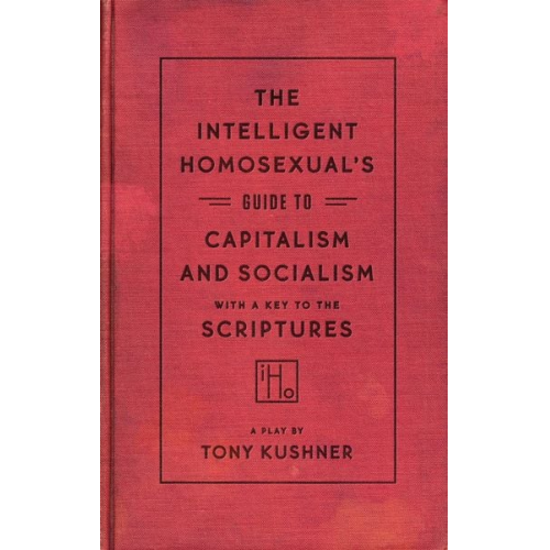 Tony Kushner - The Intelligent Homosexual's Guide to Capitalism and Socialism with a Key to the Scriptures