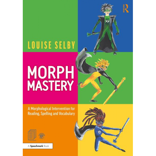 Louise Selby - Morph Mastery: A Morphological Intervention for Reading, Spelling and Vocabulary