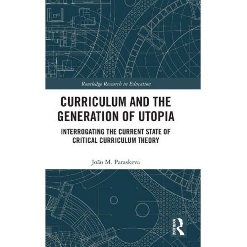 João M. Paraskeva - Curriculum and the Generation of Utopia