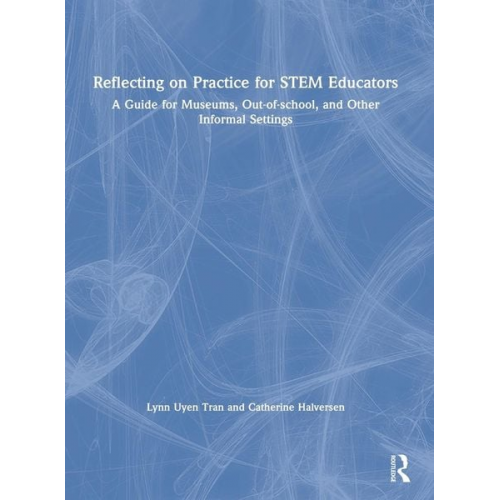 Lynn Uyen Tran Catherine Halversen - Reflecting on Practice for STEM Educators