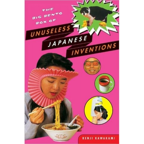 Kenji Kawakami - The Big Bento Box of Unuseless Japanese Inventions: The Art of Chindogu