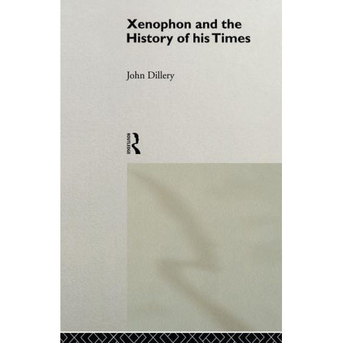 John Dillery - Xenophon And The History Of His Times