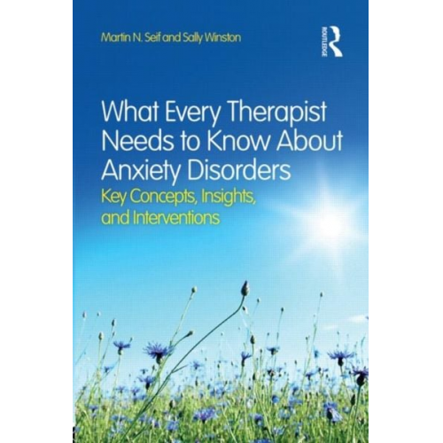 Martin N. Seif Sally Winston - What Every Therapist Needs to Know About Anxiety Disorders