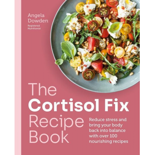 Angela Dowden - The Cortisol Fix Recipe Book