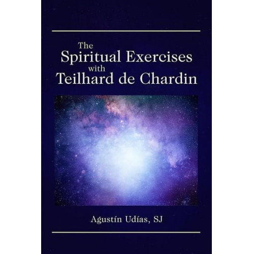 Augustín Udías - The Spiritual Exercises with Teilhard de Chardin