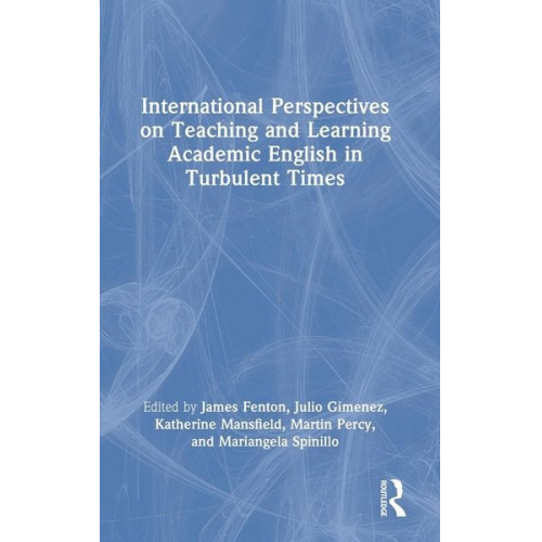 James Gimenez  Julio Mansfield  Katherine Fenton - International Perspectives on Teaching and Learning Academic English in Turbulent Times