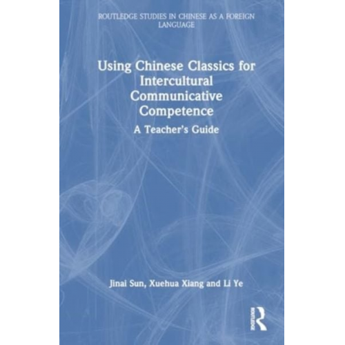 Jinai Sun Xuehua Xiang Li Ye - Using Chinese Classics for Intercultural Communicative Competence