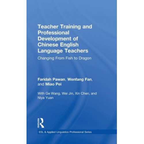 Faridah Pawan Wenfang Fan Pei Miao - Teacher Training and Professional Development of Chinese English Language Teachers