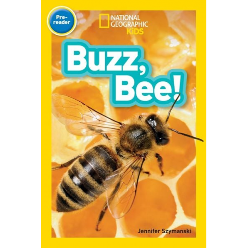 Jennifer Szymanski - Buzz, Bee! (National Geographic Kids Readers, Pre-Reader)