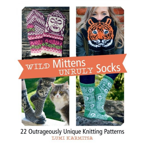 Lumi Karmitsa - Wild Mittens and Unruly Socks: 22 Outrageously Unique Knitting Patterns