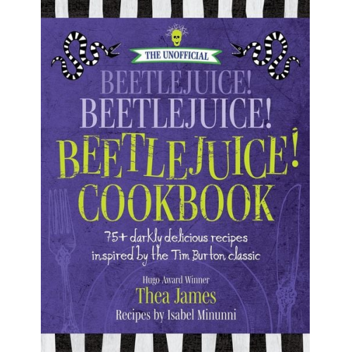 Thea James Isabel Minunni - The Unofficial Beetlejuice! Beetlejuice! Beetlejuice! Cookbook